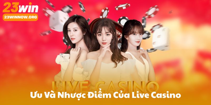 Ưu Và Nhược Điểm Của Live Casino