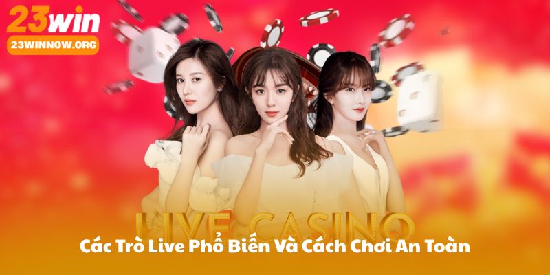 Các Trò Live Phổ Biến Và Cách Chơi An Toàn